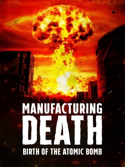 Manufacturing Death: Birth of the Atom Bomb-watch