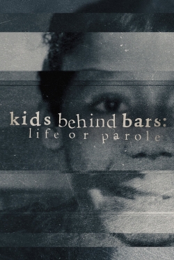 Kids Behind Bars: Life Or Parole-watch